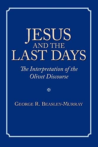 Jesus and the Last Days: The Interpretation of the Olivet Discourse by George R. Beasley-Murray