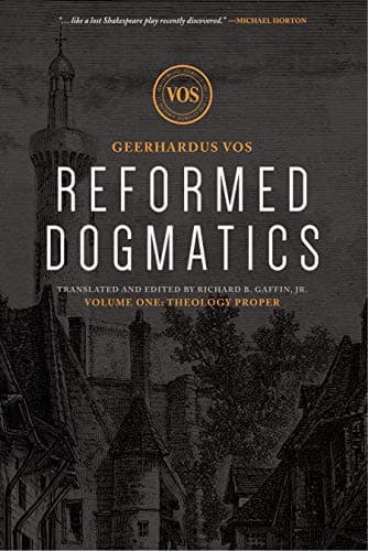 Reformed Dogmatics, Volume 1: Theology Proper by Geerhardus Vos