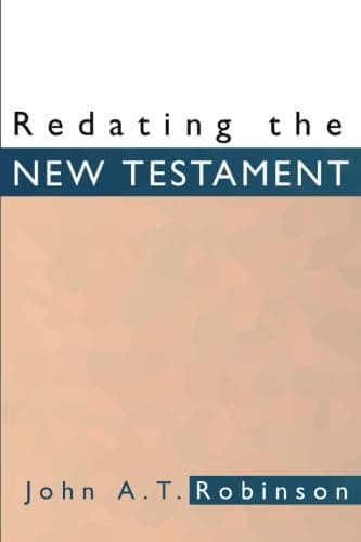 Redating the New Testament by John A.T. Robinson