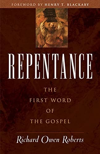 Repentance: The First Word of the Gospel by Richard Owen Roberts