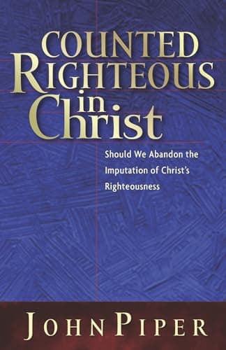 Counted Righteous in Christ by John Piper