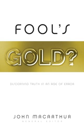 Fool's Gold?: Discerning Truth in an Age of Error by John MacArthur, ed.