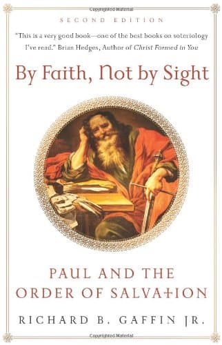By Faith, Not by Sight: Paul and the Order of Salvation by Richard B. Gaffin, Jr.