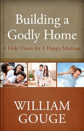 Building a Godly Home, Volume 2: A Holy Vision for a Happy Marriage by William Gouge