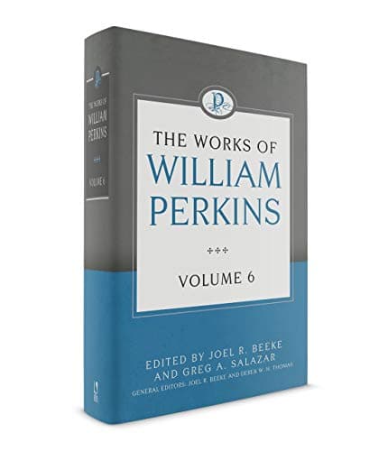 The Works of William Perkins, Volume 6 by William Perkins