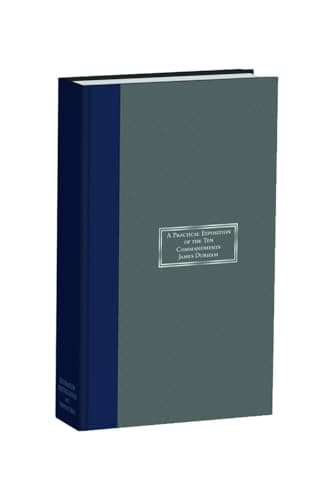 A Practical Exposition of the Ten Commandments by James Durham