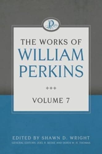 The Works of William Perkins, Volume 7 by William Perkins