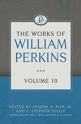 The Works of William Perkins, Volume 10 by William Perkins