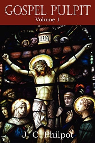Gospel Pulpit Volume I by J.C. Philpot