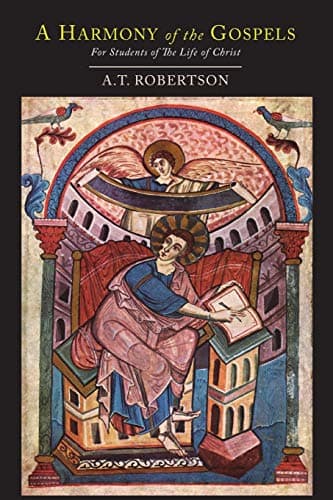 A Harmony of the Gospels for Students of the Life of Christ by John A. Broadus