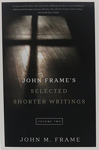 John Frame's Selected Shorter Writings, Volume 2 by John M. Frame