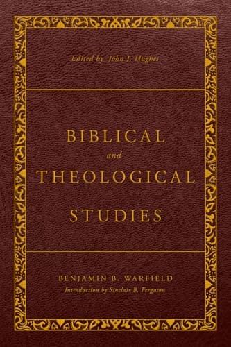 Biblical and Theological Studies by Benjamin B. Warfield