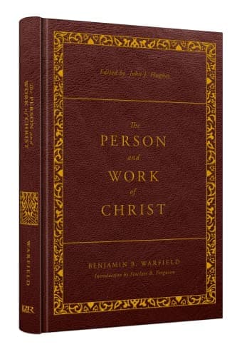 The Person and Work of Christ by Benjamin B. Warfield