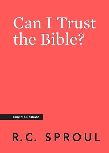 Can I Trust the Bible? by R.C. Sproul