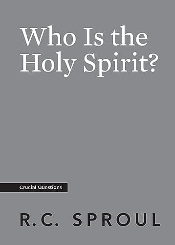 Who Is the Holy Spirit? by R.C. Sproul