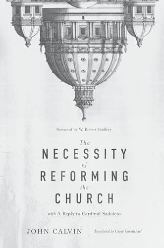 The Necessity of Reforming the Church by John Calvin