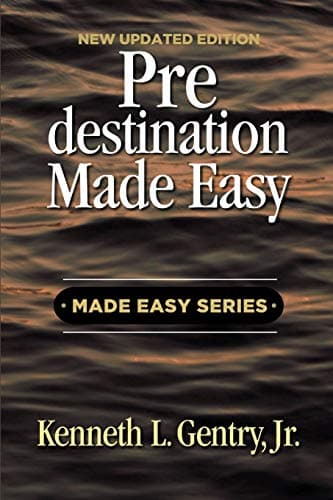 Predestination Made Easy by Kenneth L. Gentry, Jr.