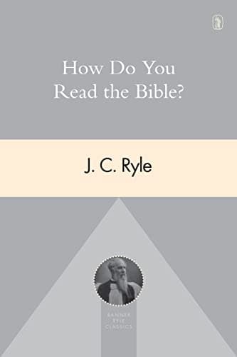 How Do You Read the Bible? by J.C. Ryle