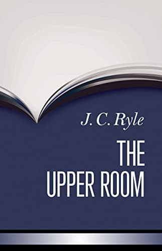 The Upper Room by J.C. Ryle
