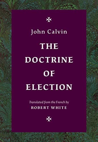 The Doctrine of Election by John Calvin