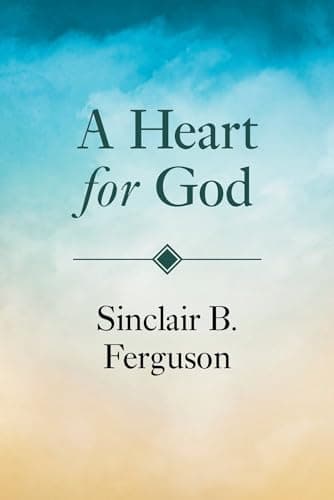 A Heart for God by Sinclair Ferguson