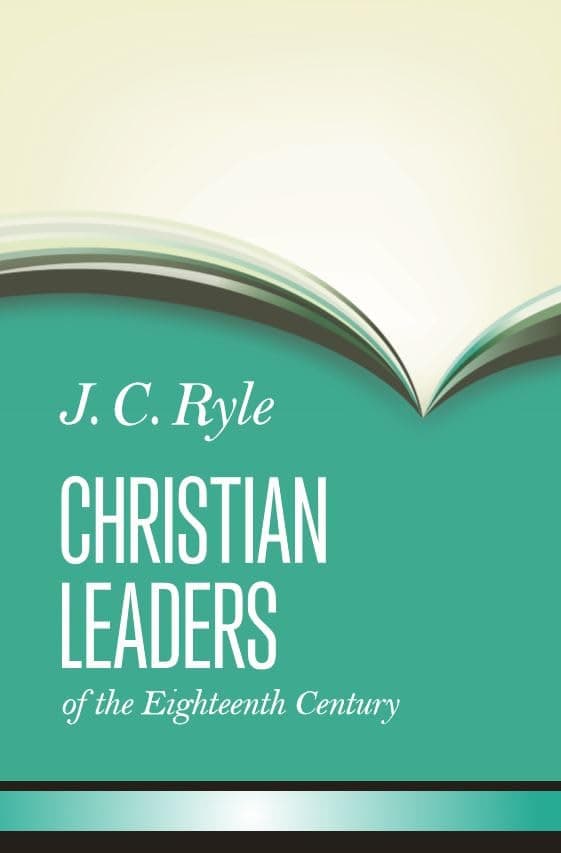 Christian Leaders of the Eighteenth Century by J.C. Ryle
