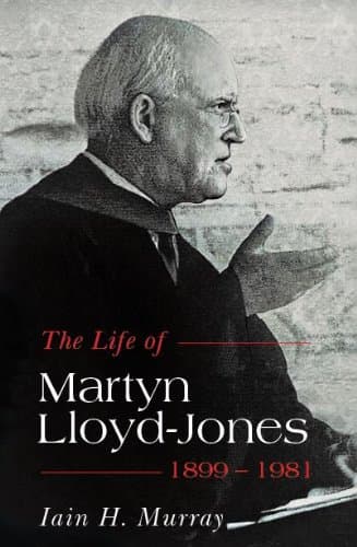 The Life of Martyn Lloyd-Jones, 1899-1981 by Iain Murray
