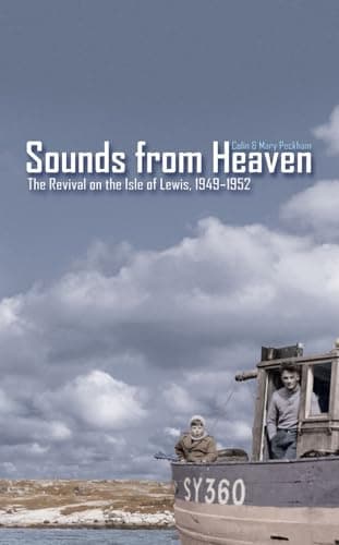 Sounds from Heaven: The Revival on the Isle of Lewis, 1949-1952 by Colin and Mary Peckham