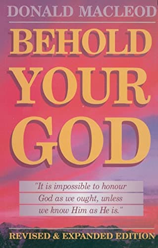Behold Your God by Donald Macleod