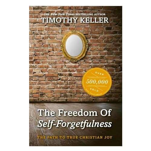 The Freedom of Self-Forgetfulness by Timothy Keller