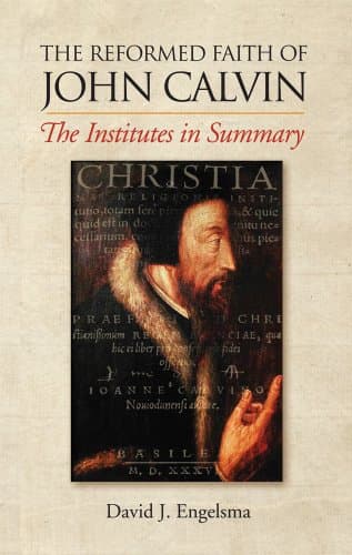 The Reformed Faith of John Calvin by Prof. David J. Engelsma