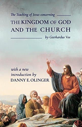 The Teaching of Jesus Concerning the Kingdom of God and the Church by Geerhardus Vos