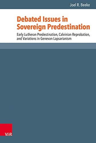 Debated Issues in Sovereign Predestination by Joel R. Beeke